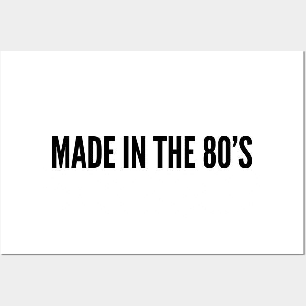 Cute - Made In The 80 - Funny Cute Slogan Statement Wall Art by sillyslogans